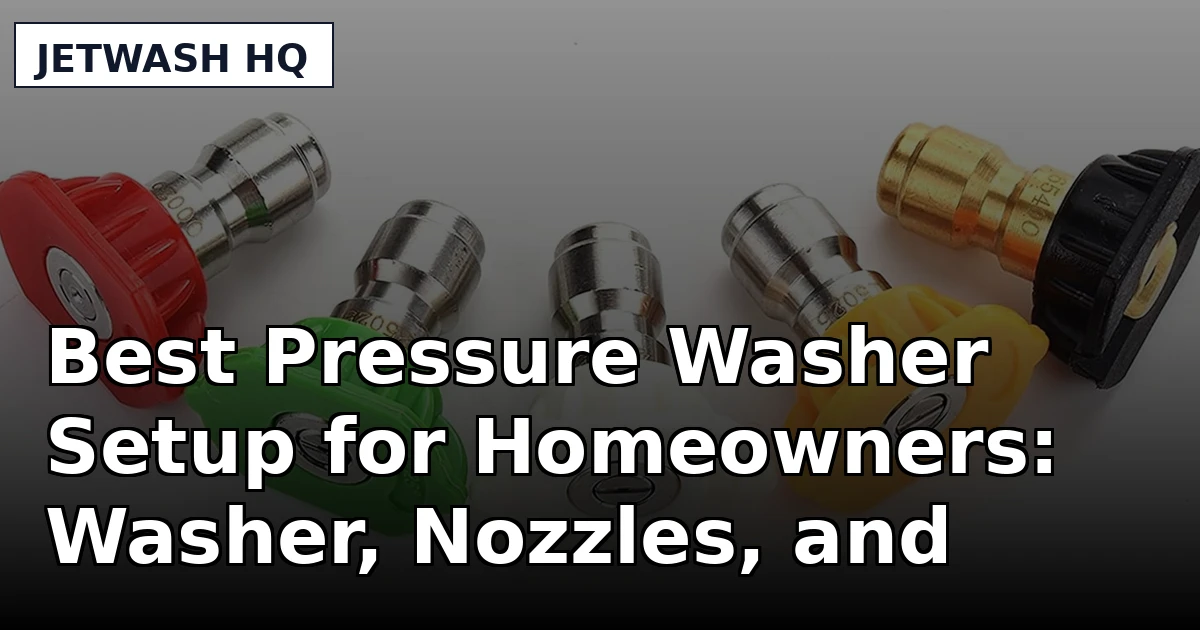 Best Pressure Washer Setup for Homeowners: Washer, Nozzles, and Hoses