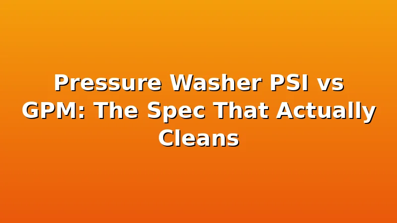 Pressure Washer PSI vs GPM: The Spec That Actually Cleans - JetWash HQ review with measurements and honest opinion